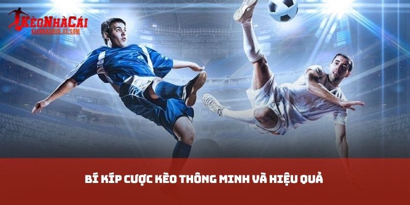 Bí kíp cược kèo thông minh và hiệu quả
