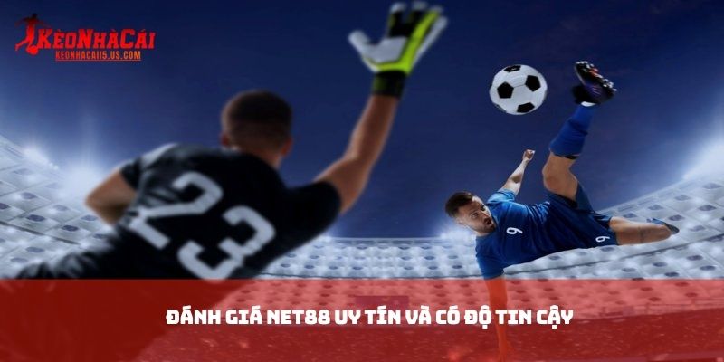 Đánh giá NET88 uy tín và có độ tin cậy
